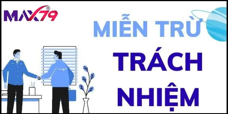 Quy định trong Miễn Trừ Trách Nhiệm Max79