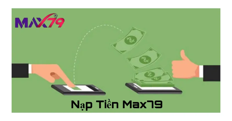 Hướng dẫn chi tiết nạp tiền Max79