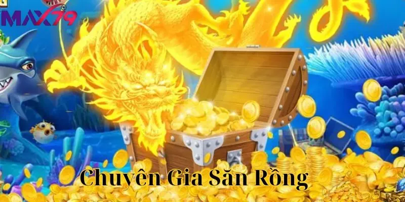Chuyên Gia Săn Rồng