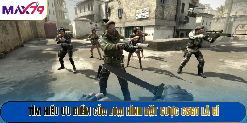 Tìm hiểu ưu điểm của loại hình đặt cược CSGO là gì