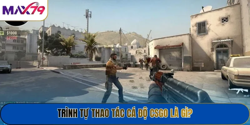 Trình tự thao tác cá độ CSGO là gì?