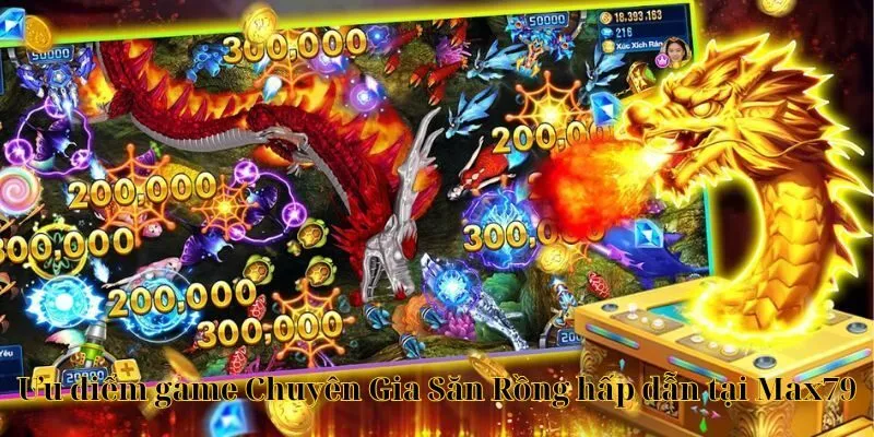 Ưu điểm game Chuyên Gia Săn Rồng hấp dẫn tại max79